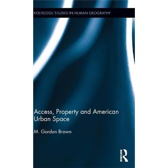 Access, Property And American Urban Space 57 Routledge Studies In Human Geography - 1