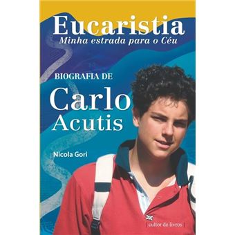Eucaristia, Minha Estrada Para O Céu - Biografia De Carlo Acutis - 1