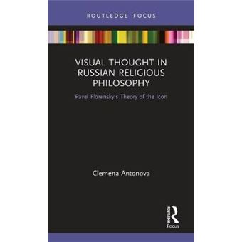 Visual Thought In Russian Religious Philosophy Pavel Florensky'S Theory Of The Icon Routledge Focus On Religion - 1