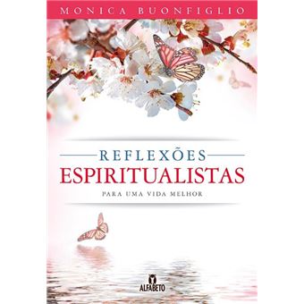 Reflexões Espiritualistas para uma Vida Melhor - 1