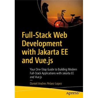 Fullstack Web Development With Jakarta Ee And Vuejs Your Onestop Guide To Building Modern Fullstack Applications With Jakarta Ee And Vuejs - 1