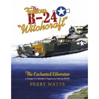 The Famous B-24 "Witchcraft" - The Enchanted Liberatoraa Unique U.S. Bomber's Experience During WWII - Hardback - 2015 - 1