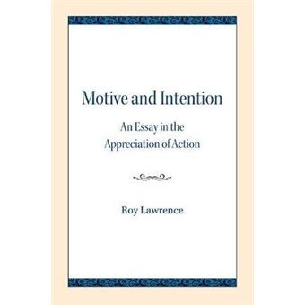 Motive And Intention An Essay In The Appreciation Of Action Northwestern University Publications In Analytical Philosophy - 1