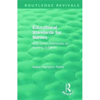 Educational Standards For Nurses With Other Addresses On Nursing Subjects Routledge Revivals - 1