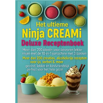 Het Ultieme Ninja Creami Deluxe Receptenboek  Meer Dan 200 Ideeën Voor Bevroren Lekkernijen Met De 10-In-1 Ijsmachine Met 3 Bakken - Meer Dan 200 Creatieve, Alcoholvrije Recepten Voor Ijs, Sorbet & Meer  Gezond, Lekker En Kindvriendelijk  Perfect Voor Het - 1