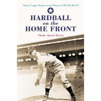 Hardball on the Home Front - Major League Replacement Players of World War II - Paperback - 2004 - 1