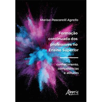 Formação Continuada Dos Professores No Ensino Superior: Conhecimento, Competências E Atitudes - 1