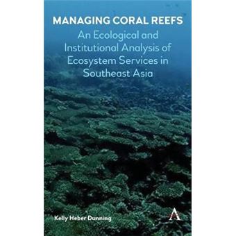 Managing Coral Reefs An Ecological And Institutional Analysis Of Ecosystem Services In Southeast Asia Strategies For Sustainable Development Series - 1