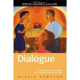 Dialogue : Techniques and Exercises for Crafting Effective Dialogue - 1