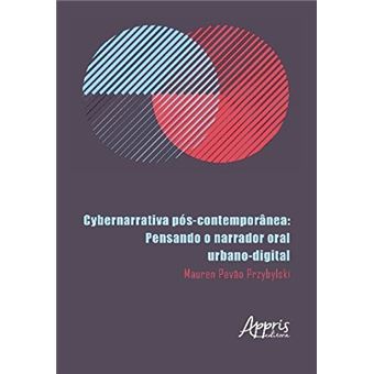 Cybernarrativa Pós-Contemporânea. Pensando o Narrador Oral Urbano-Digital - 1