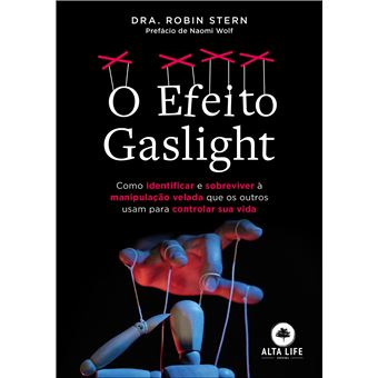 O Efeito Gaslight: Como Identificar e Sobreviver à Manipulação Velada que os Outros Usam Para Controlar sua Vida - 1