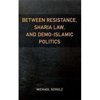 Between Resistance, Sharia Law, And Demoislamic Politics Resistance Studies Critical Engagements With Power And Soci - 1