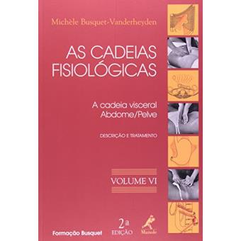 As Cadeias Fisiológicas. A Cadeia Visceral. Abdome, Pelve - Volume 6 - 1