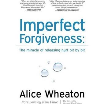 Imperfect Forgiveness : The Miracle of Releasing Hurt Bit By Bit - 1