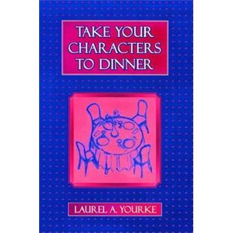 Take Your Characters to Dinner : Creating the Illusion of Reality in Fiction (A Creative Writing Course) - 1