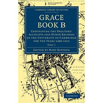 Grace Book B - Containing the Proctors' Accounts and Other Records of the University of Cambridge for the Years 1488-1511 - Paperback - 2009 - 1