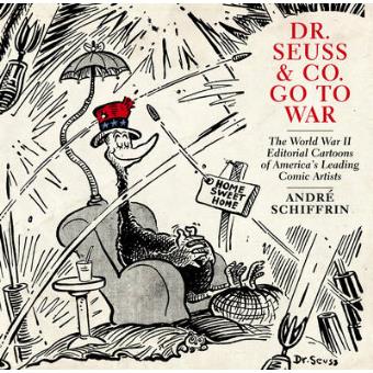 Dr. Seuss & Co. Go To War The World War Ii Editorial Cartoons Of Americas Leading Comic Artists - 1