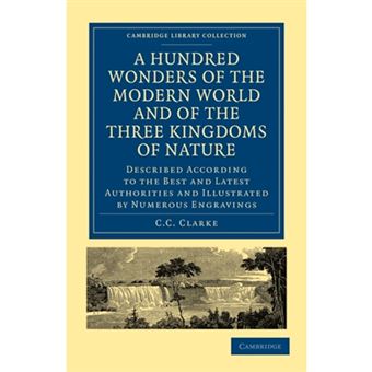 A Hundred Wonders of the Modern World and of the Three Kingdoms of Nature - Described According to the Best and Latest Authorities and Illustrated by Numerous Engravings - Paperback - 2010 - 1