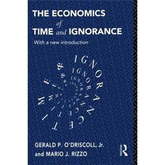 The Economics Of Time And Ignorance, Foundations Of The Market Economy Series - 1