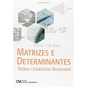 Matrizes e Determinantes. Teoria e Exercícios Resolvidos - 1