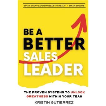 Be A Better Sales Leader The Proven Systems To Unlock Greatness Within Your Team - 1