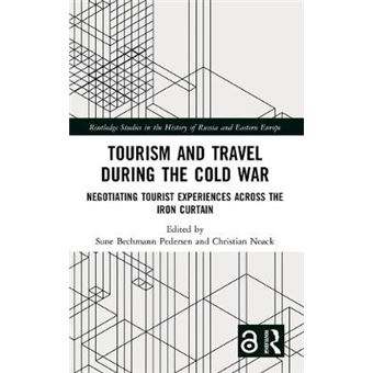 Tourism And Travel During The Cold War Negotiating Tourist Experiences Across The Iron Curtain Routledge Studies In The History Of Russia And Eastern Europe - 1