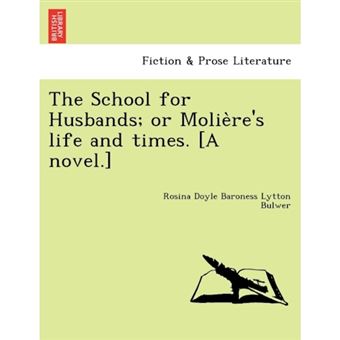 "The School for Husbands; Or Molie Re's Life and Times. [A Novel.] - Paperback / softback - 2011" - 1