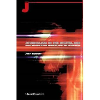 Journalism In The Digital Age Theory And Practice For Broadcast, Print And Online Media - 1