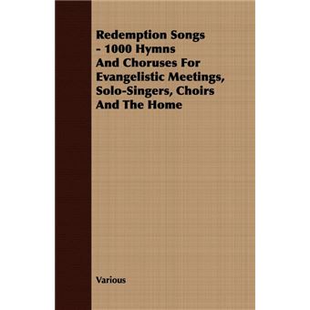 Redemption Songs - 1000 Hymns And Choruses For Evangelistic Meetings, Solo-Singers, Choirs And The Home - Paperback - 2008 - 1