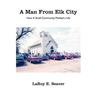 A Man From Elk City: How A Small Community Molded a Life - Paperback - 2006 - 1