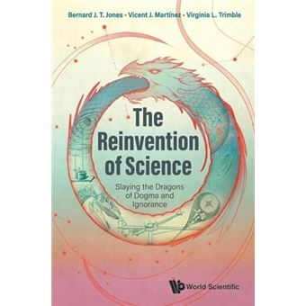 Reinvention Of Science The Slaying The Dragons Of Dogma And Ignorance - 1