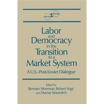 Labor and Democracy in the Transition to a Market System - Symposium on New Directions in Worker-Management Relations : Selected Papers - Paperback - 1992 - 1