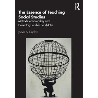 The Essence Of Teaching Social Studies Methods For Secondary And Elementary Teacher Candidates - 1
