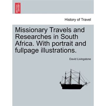 Missionary Travels and Researches in South Africa. with Portrait and Fullpage Illustrations. - Paperback / softback - 2011 - 1