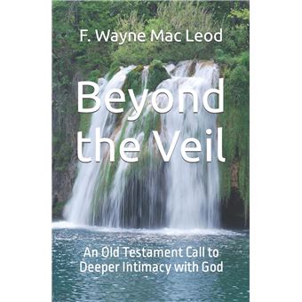 Beyond The Veil An Old Testament Call To Deeper Intimacy With God - 1