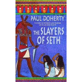 The Slayers of Seth (Amerotke Mysteries, Book 4) : Double murder in Ancient Egypt - 1