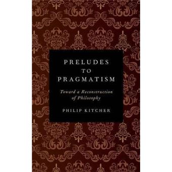 Preludes to Pragmatism : Toward a Reconstruction of Philosophy - 1