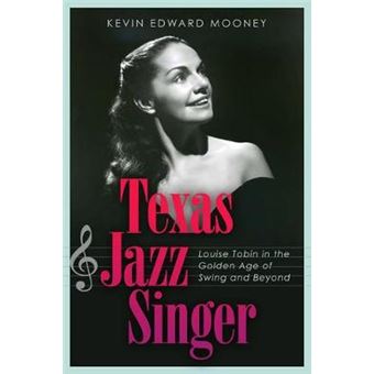 Texas Jazz Singer Louise Tobin In The Golden Age Of Swing And Beyond Sam Rayburn Series On Rural Life, Sponsored By Texas Am Universitycommerce - 1