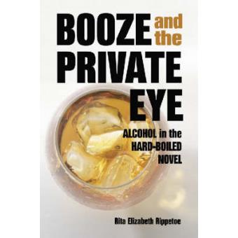 Booze and the Private Eye - Alcohol in the Hard-Boiled Novel - Paperback - 2004 - 1