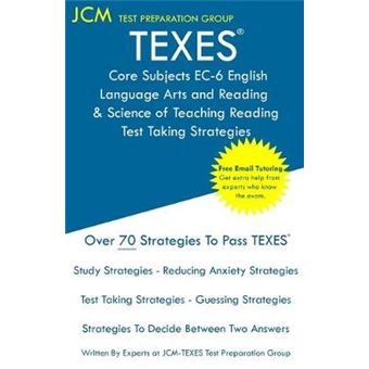 Texes Core Subjects Ec6 English Language Arts And Reading  Science Of Teaching Reading  Test Taking Strategies Texes 801 Exam  Free Online   The Latest Strategies To Pass Your Exam - 1