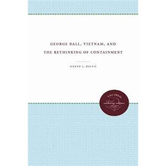 George Ball, Vietnam, And The Rethinking Of Containment - 1