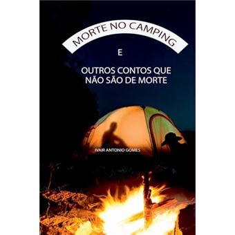 Morte No Camping: E Outros Contos Que Não São De Morte - 1