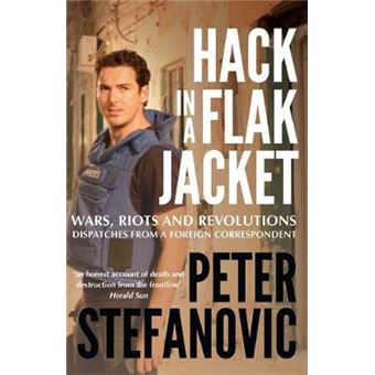 Hack In A Flak Jacket Wars, Riots And Revolutions Dispatches From A Foreign Correspondent - 1