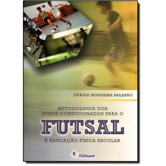 Metodologia dos Jogos Condicionados Para o Futsal e Educação Física Escolar - 1