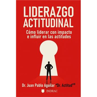 Liderazgo Actitudinal: Cómo Liderar Con Impacto E Influir En Las Actitudes - 1