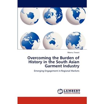 Overcoming the Burden of History in the South Asian Garment Industry - Paperback / softback - 2012 - 1