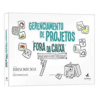 Gerenciamento de Projetos Fora da Caixa. Fique com o que É Relevante - 1