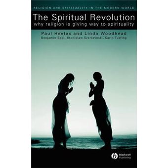 The Spiritual Revolution - Why Religion is Giving Way to Spirituality - Hardback - 2004 - 1