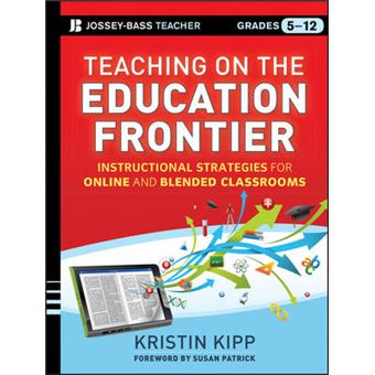 Teaching on the Education Frontier - Instructional Strategies for Online and Blended Classrooms Grades 5-12 - Paperback - 2013 - 1