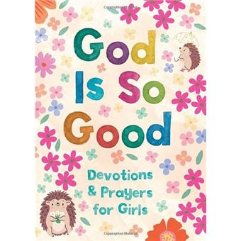 God Is So Good: Devotions and Prayers for Girls - 1